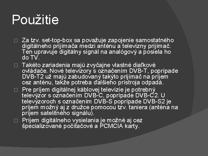 Použitie Za tzv. set-top-box sa považuje zapojenie samostatného digitálneho prijímača medzi anténu a televízny