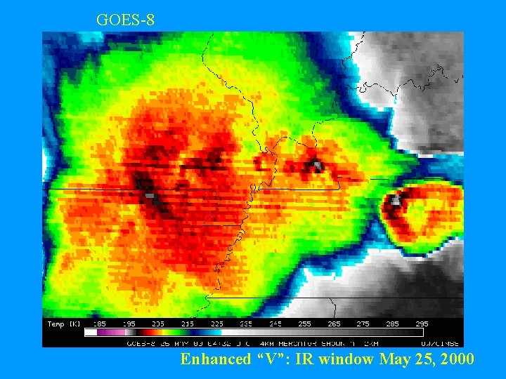 GOES-8 Enhanced “V”: IR window May 25, 2000 