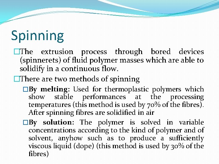 Spinning �The extrusion process through bored devices (spinnerets) of fluid polymer masses which are