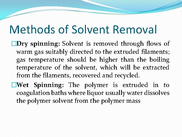 Methods of Solvent Removal �Dry spinning: Solvent is removed through flows of warm gas