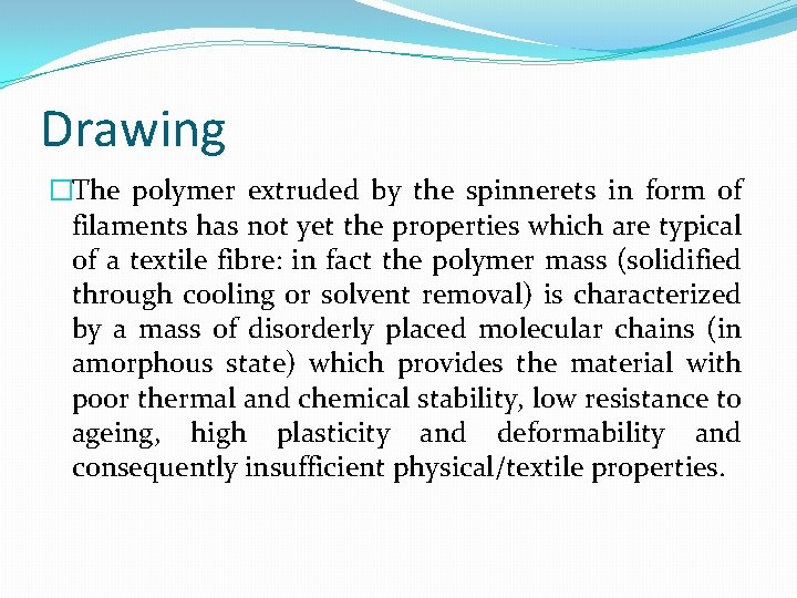 Drawing �The polymer extruded by the spinnerets in form of filaments has not yet