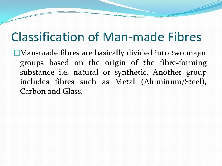 Classification of Man-made Fibres �Man-made fibres are basically divided into two major groups based