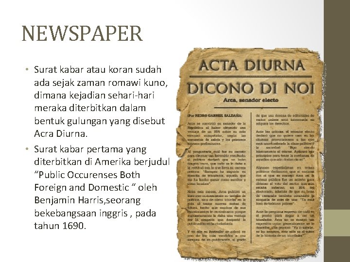 NEWSPAPER • Surat kabar atau koran sudah ada sejak zaman romawi kuno, dimana kejadian