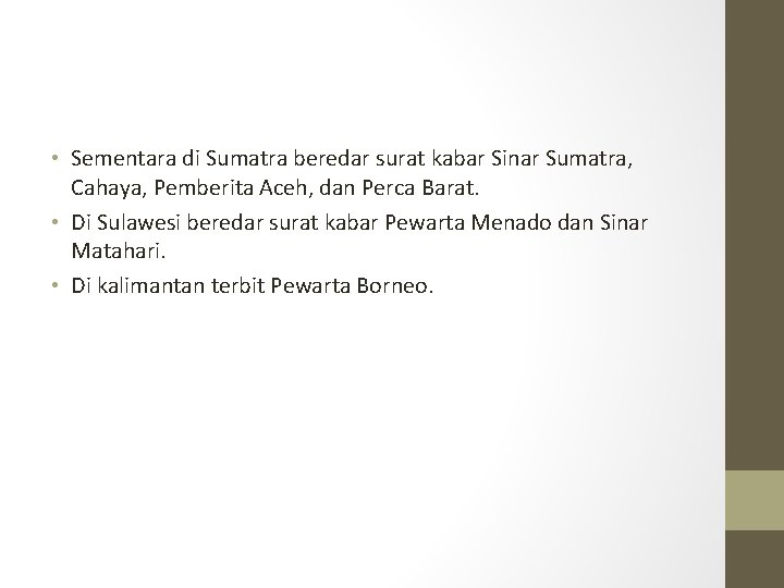  • Sementara di Sumatra beredar surat kabar Sinar Sumatra, Cahaya, Pemberita Aceh, dan