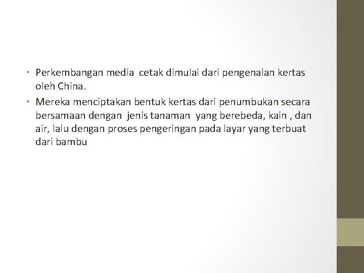  • Perkembangan media cetak dimulai dari pengenalan kertas oleh China. • Mereka menciptakan