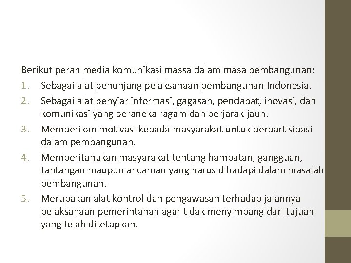 Berikut peran media komunikasi massa dalam masa pembangunan: 1. Sebagai alat penunjang pelaksanaan pembangunan