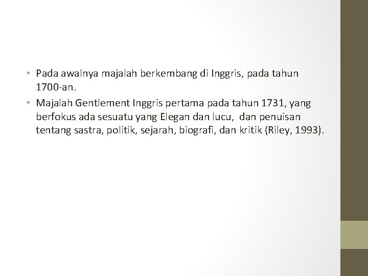  • Pada awalnya majalah berkembang di Inggris, pada tahun 1700 -an. • Majalah