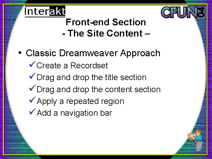 Front-end Section - The Site Content – • Classic Dreamweaver Approach üCreate a Recordset