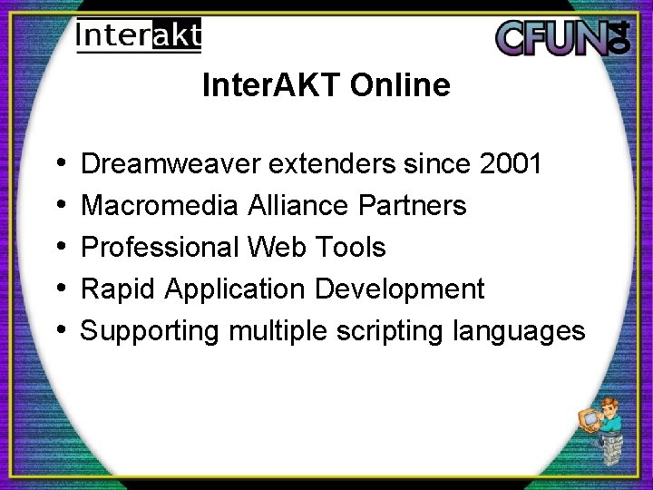 Inter. AKT Online • • • Dreamweaver extenders since 2001 Macromedia Alliance Partners Professional