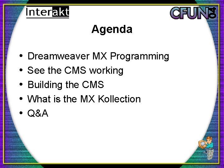 Agenda • • • Dreamweaver MX Programming See the CMS working Building the CMS