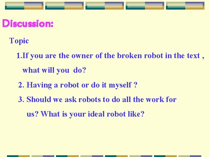 Discussion: Topic 1. If you are the owner of the broken robot in the