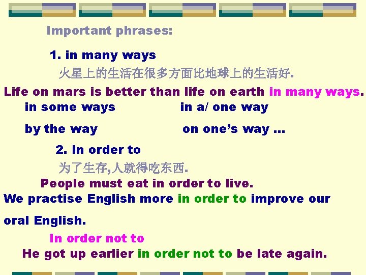 Important phrases: 1. in many ways 火星上的生活在很多方面比地球上的生活好. Life on mars is better than life