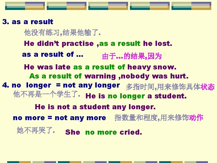 3. as a result 他没有练习, 结果他输了. He didn’t practise , as a result he