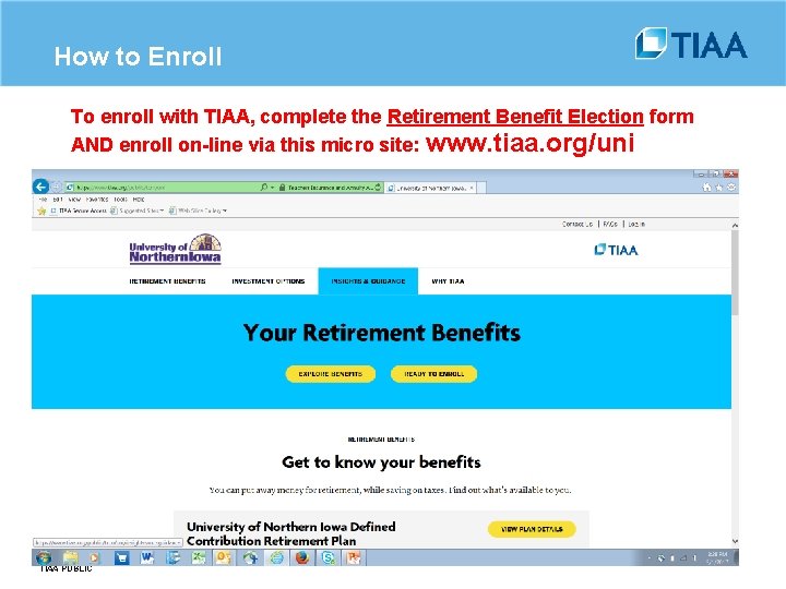 How to Enroll To enroll with TIAA, complete the Retirement Benefit Election form AND