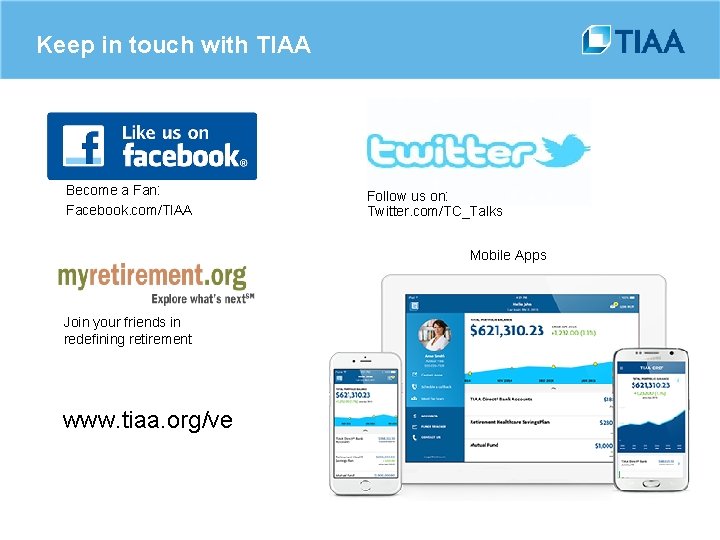 Keep in touch with TIAA Become a Fan: Facebook. com/TIAA Follow us on: Twitter.