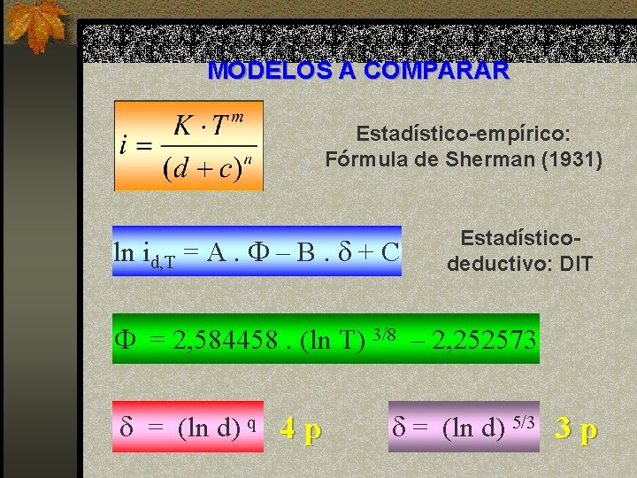 MODELOS A COMPARAR Estadístico-empírico: Fórmula de Sherman (1931) ln id, T = A. F