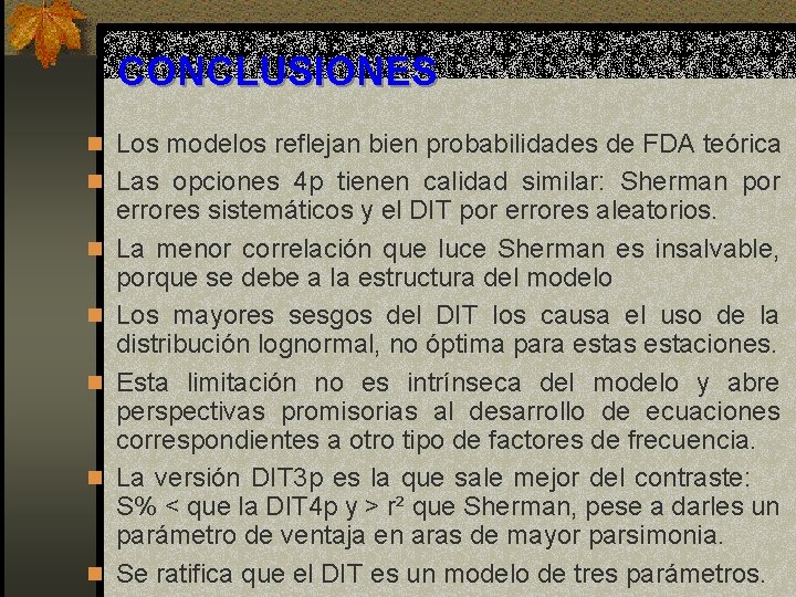 CONCLUSIONES n Los modelos reflejan bien probabilidades de FDA teórica n Las opciones 4