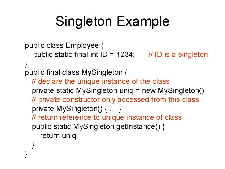 Singleton Example public class Employee { public static final int ID = 1234; //