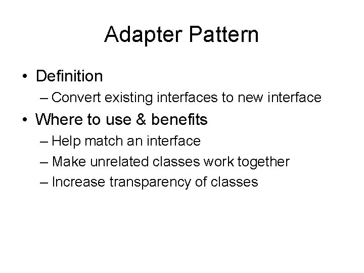 Adapter Pattern • Definition – Convert existing interfaces to new interface • Where to