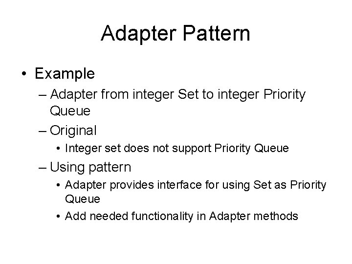 Adapter Pattern • Example – Adapter from integer Set to integer Priority Queue –