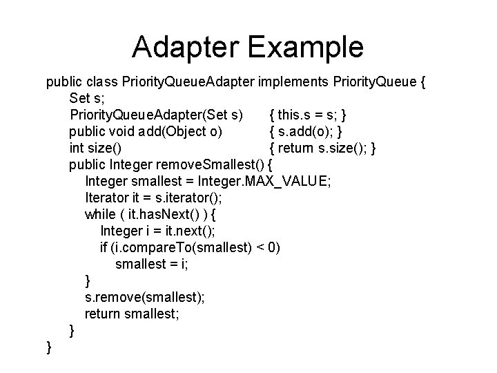 Adapter Example public class Priority. Queue. Adapter implements Priority. Queue { Set s; Priority.