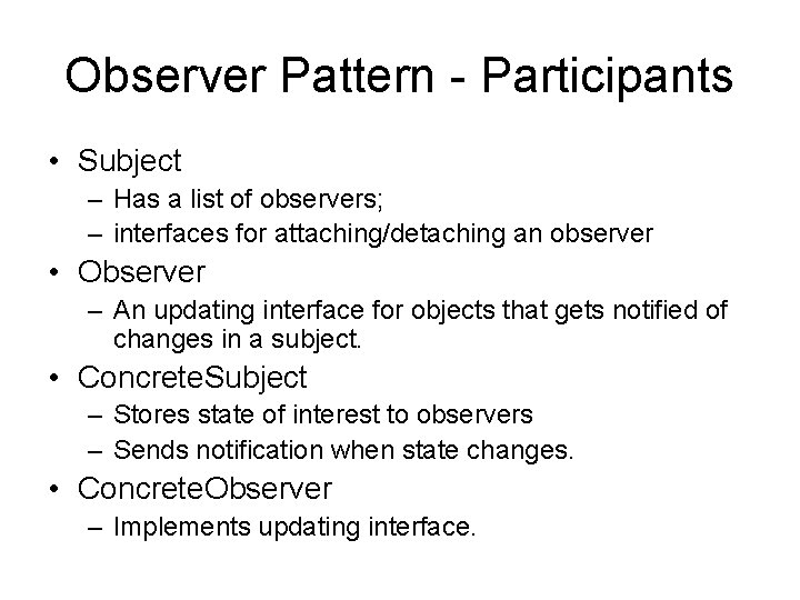 Observer Pattern - Participants • Subject – Has a list of observers; – interfaces