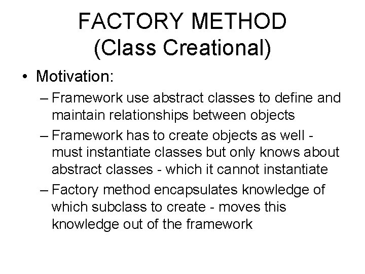 FACTORY METHOD (Class Creational) • Motivation: – Framework use abstract classes to define and
