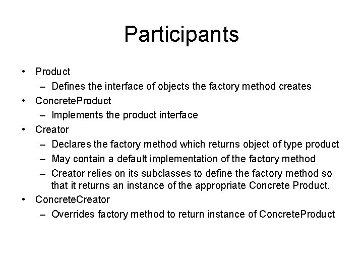 Participants • Product – Defines the interface of objects the factory method creates •