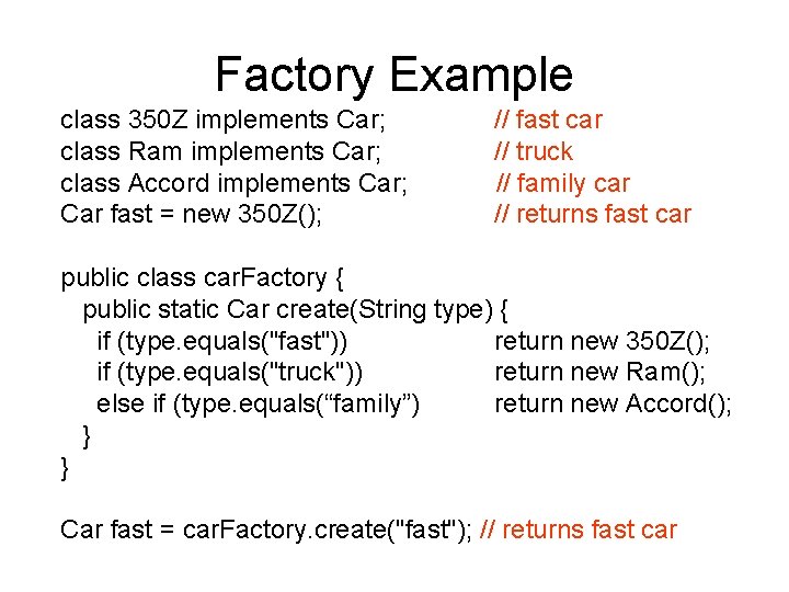 Factory Example class 350 Z implements Car; class Ram implements Car; class Accord implements