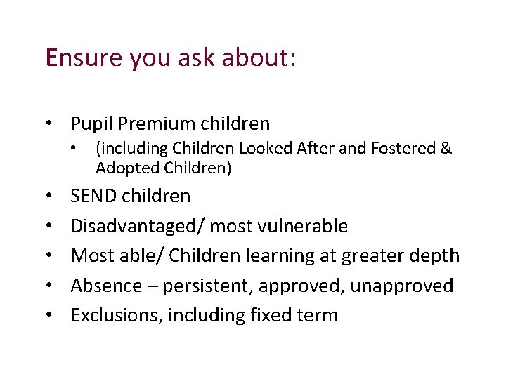 Ensure you ask about: • Pupil Premium children • • • (including Children Looked