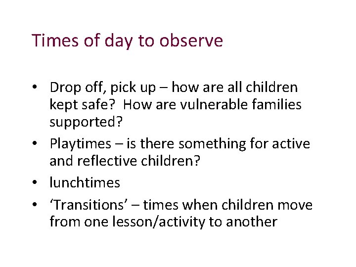 Times of day to observe • Drop off, pick up – how are all