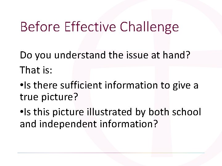 Before Effective Challenge Do you understand the issue at hand? That is: • Is