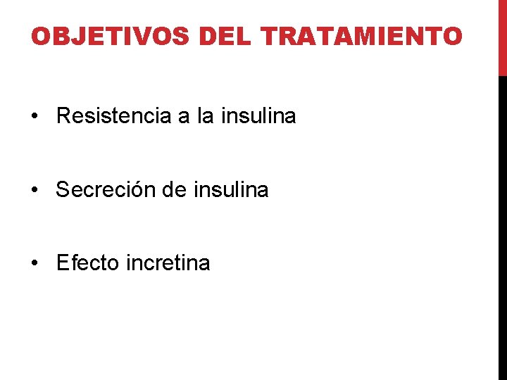 OBJETIVOS DEL TRATAMIENTO • Resistencia a la insulina • Secreción de insulina • Efecto