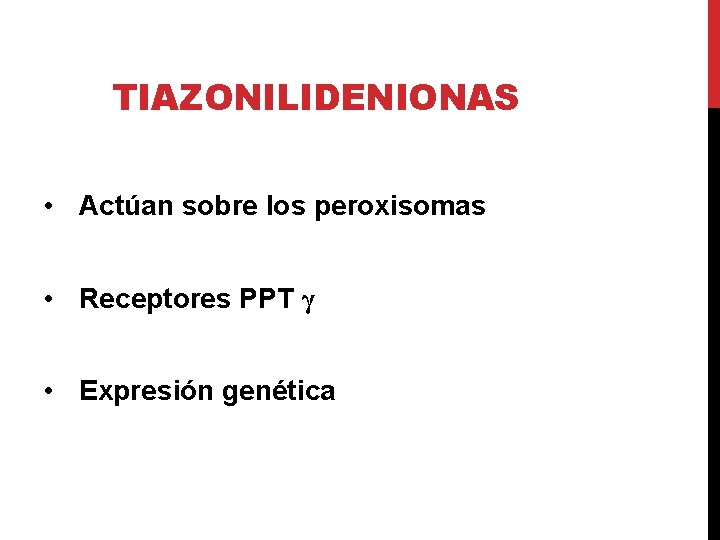 TIAZONILIDENIONAS • Actúan sobre los peroxisomas • Receptores PPT γ • Expresión genética 