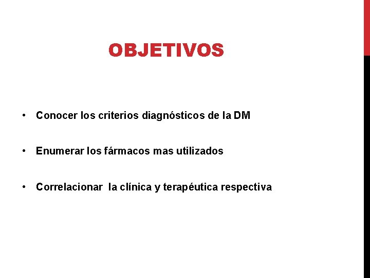 OBJETIVOS • Conocer los criterios diagnósticos de la DM • Enumerar los fármacos mas