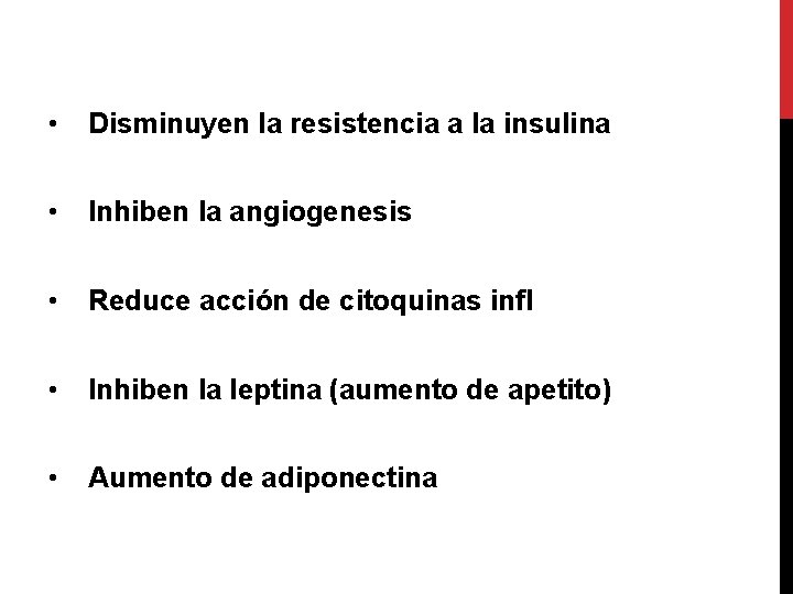  • Disminuyen la resistencia a la insulina • Inhiben la angiogenesis • Reduce