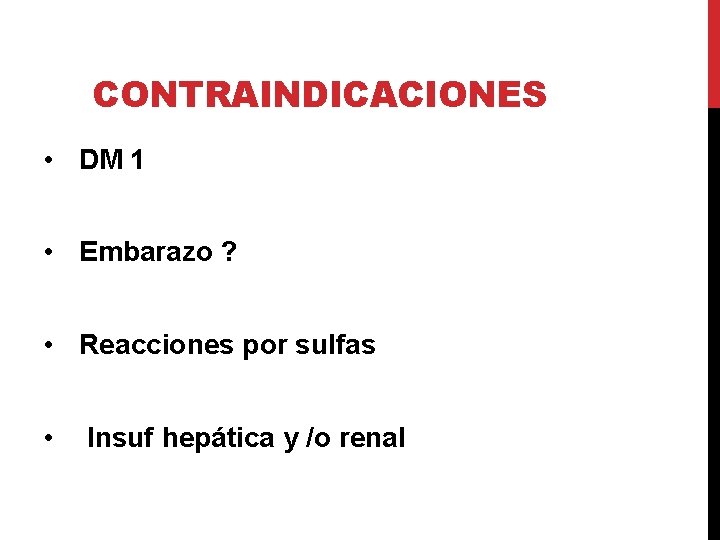 CONTRAINDICACIONES • DM 1 • Embarazo ? • Reacciones por sulfas • Insuf hepática