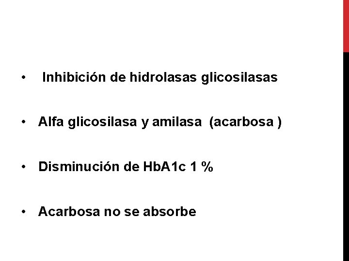  • Inhibición de hidrolasas glicosilasas • Alfa glicosilasa y amilasa (acarbosa ) •