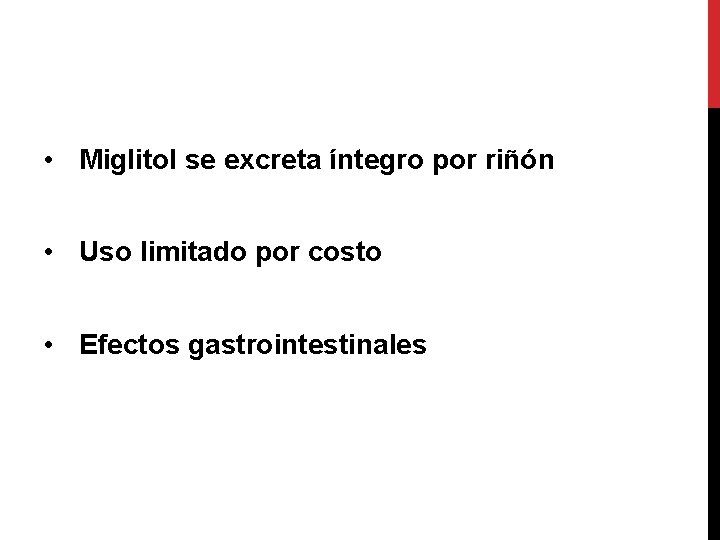  • Miglitol se excreta íntegro por riñón • Uso limitado por costo •
