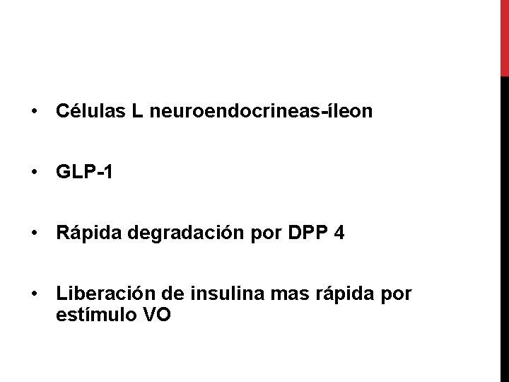  • Células L neuroendocrineas-íleon • GLP-1 • Rápida degradación por DPP 4 •