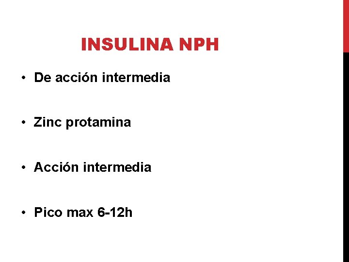 INSULINA NPH • De acción intermedia • Zinc protamina • Acción intermedia • Pico