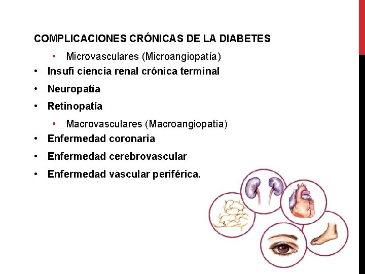 COMPLICACIONES CRÓNICAS DE LA DIABETES • Microvasculares (Microangiopatía) • Insufi ciencia renal crónica terminal