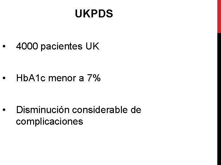 UKPDS • 4000 pacientes UK • Hb. A 1 c menor a 7% •