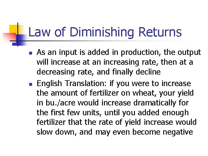 Law of Diminishing Returns n n As an input is added in production, the