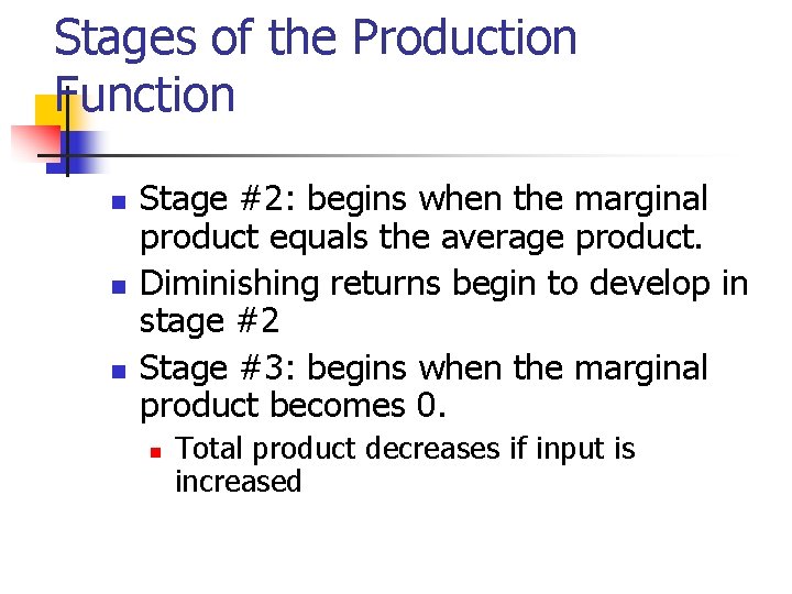 Stages of the Production Function n Stage #2: begins when the marginal product equals