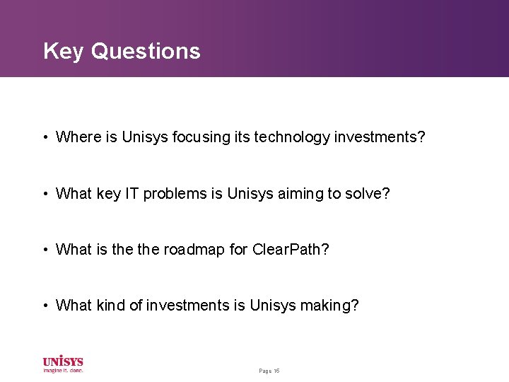 Key Questions • Where is Unisys focusing its technology investments? • What key IT