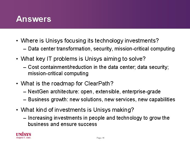 Answers • Where is Unisys focusing its technology investments? – Data center transformation, security,