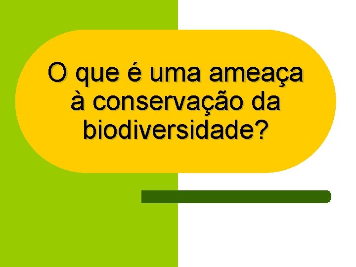 O que é uma ameaça à conservação da biodiversidade? 