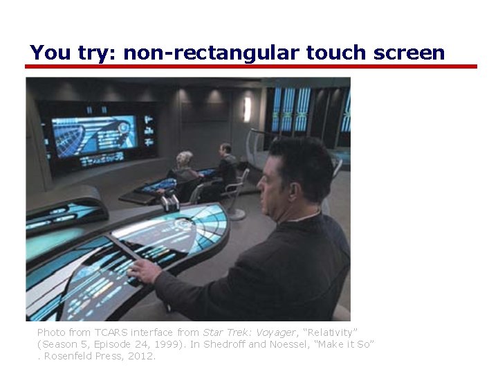 You try: non-rectangular touch screen Photo from TCARS interface from Star Trek: Voyager, “Relativity”