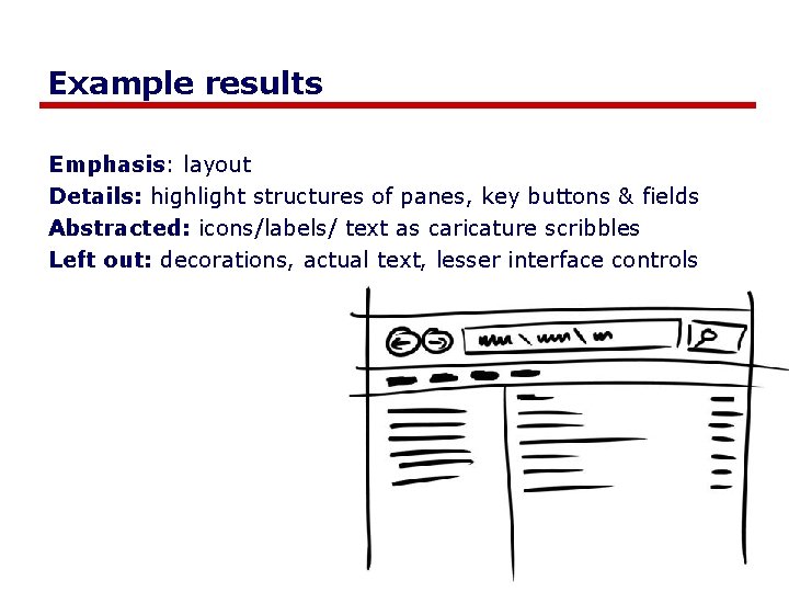 Example results Emphasis: layout Details: highlight structures of panes, key buttons & fields Abstracted: